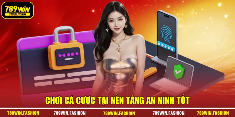 Chơi cá cược tại nền tảng an ninh tốt