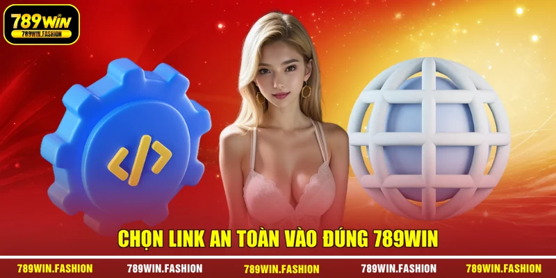 Chọn link an toàn vào đúng 789WIN