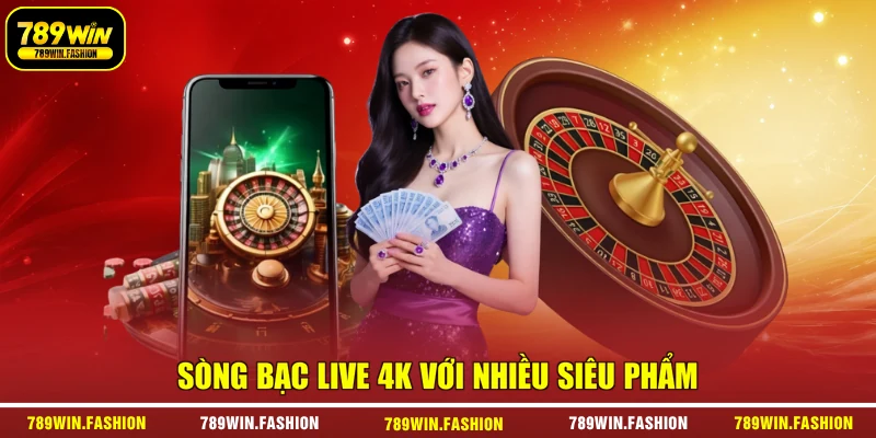 Sòng bạc live 4k với nhiều siêu phẩm